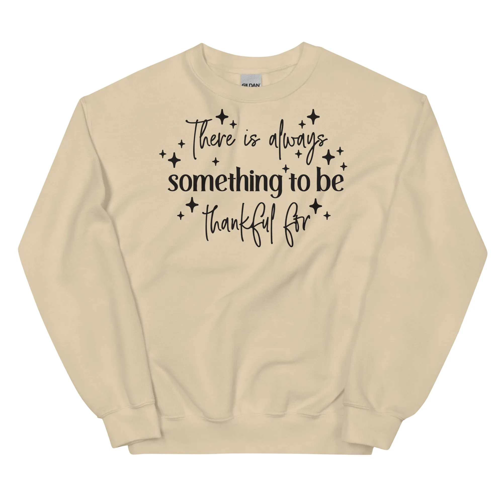 There Is Always Something to Be Thankful For Sweatshirt