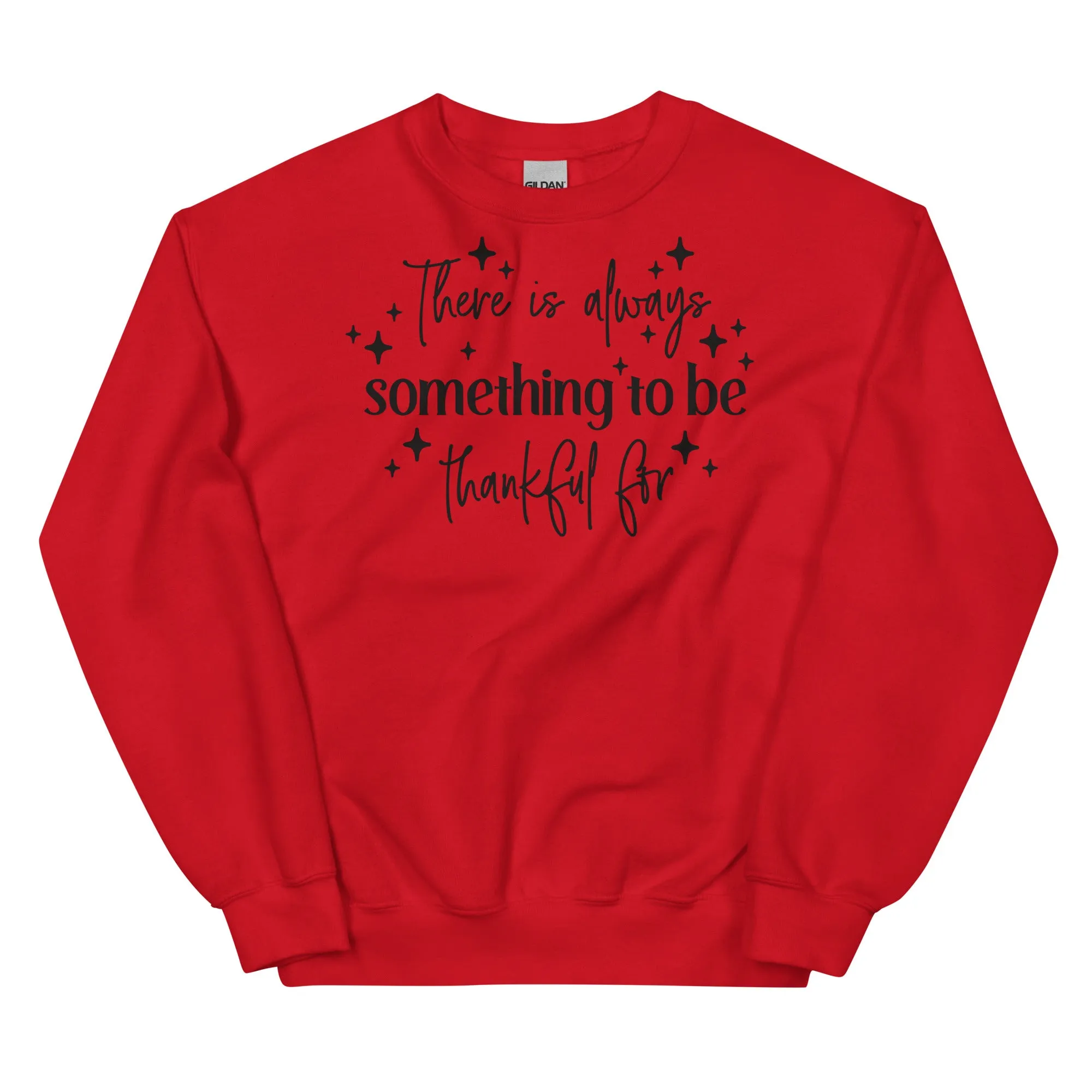 There Is Always Something to Be Thankful For Sweatshirt