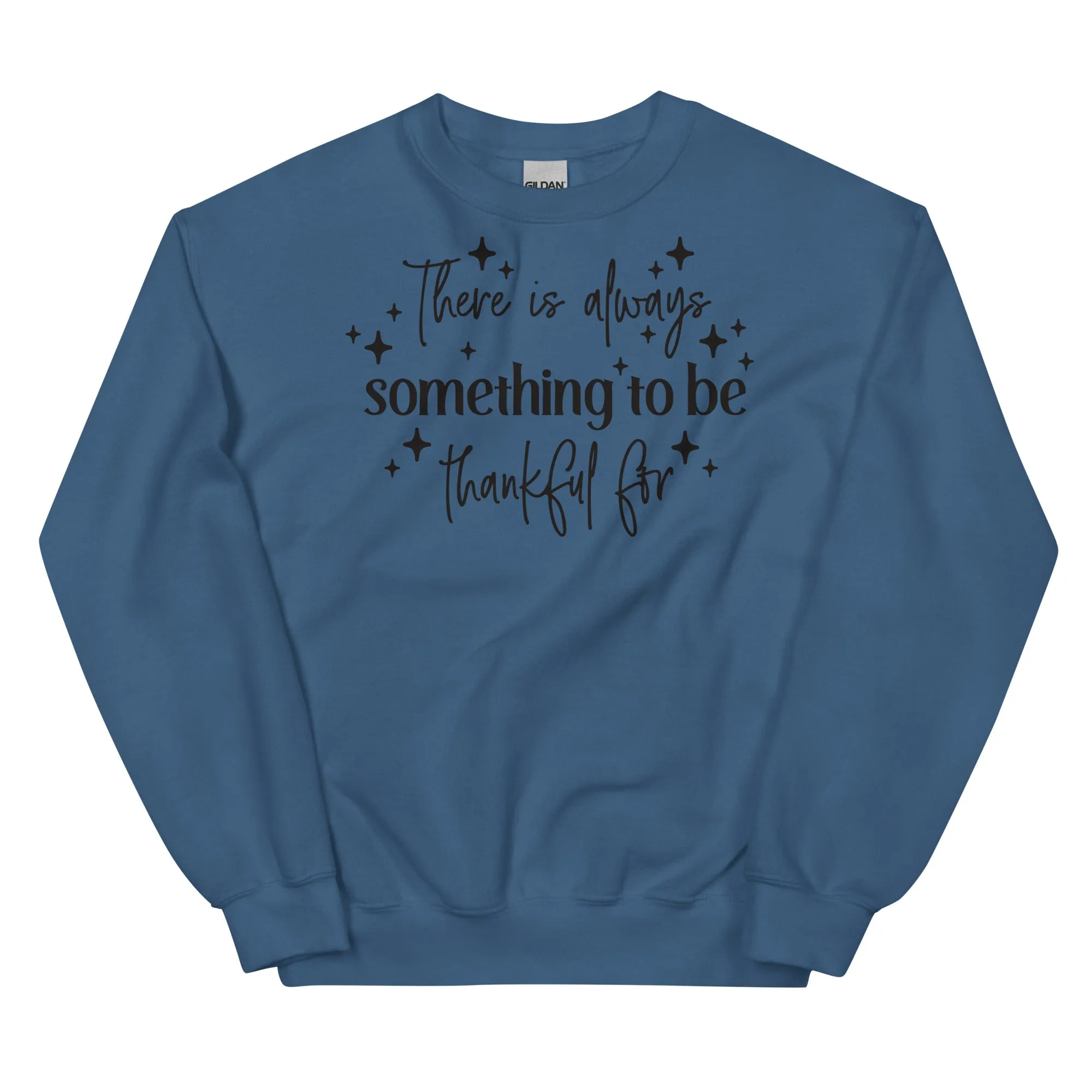 There Is Always Something to Be Thankful For Sweatshirt