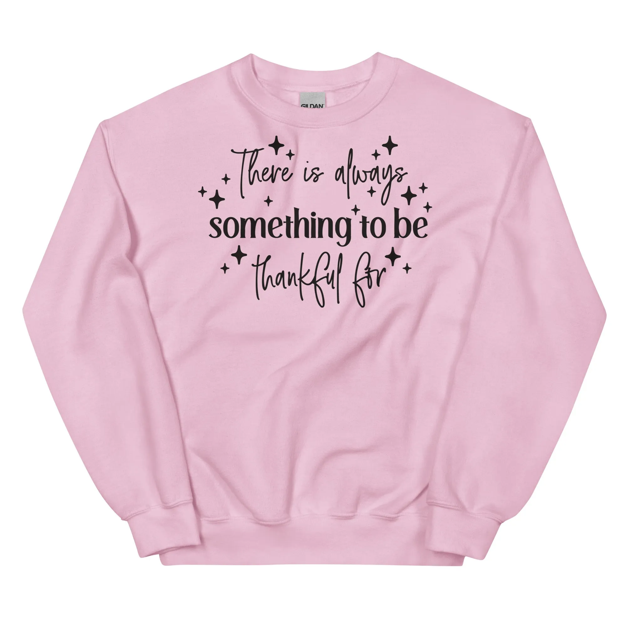 There Is Always Something to Be Thankful For Sweatshirt