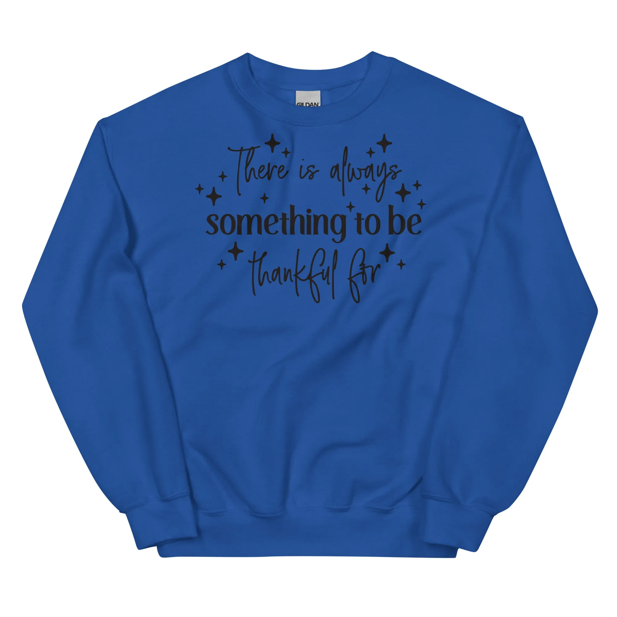 There Is Always Something to Be Thankful For Sweatshirt