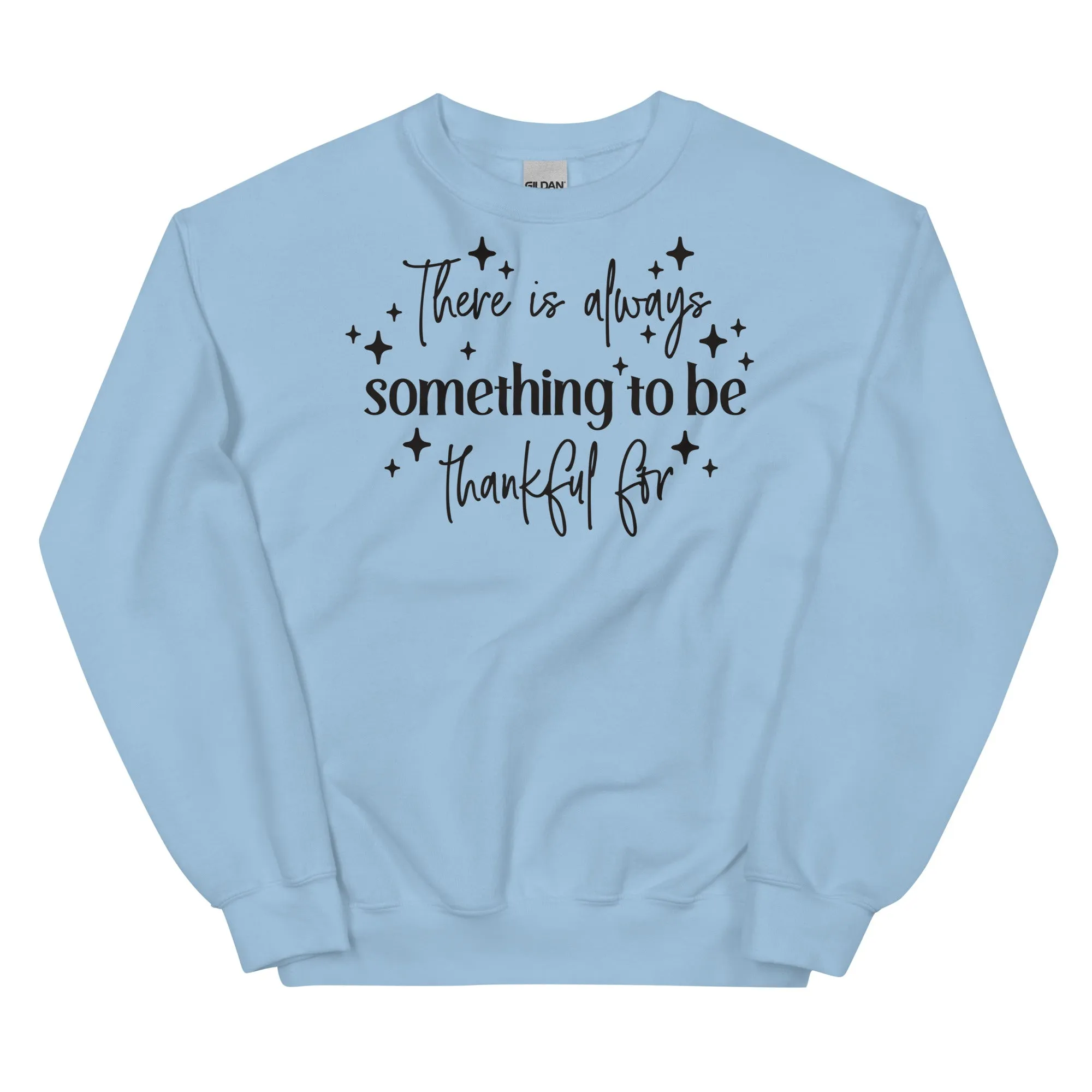 There Is Always Something to Be Thankful For Sweatshirt