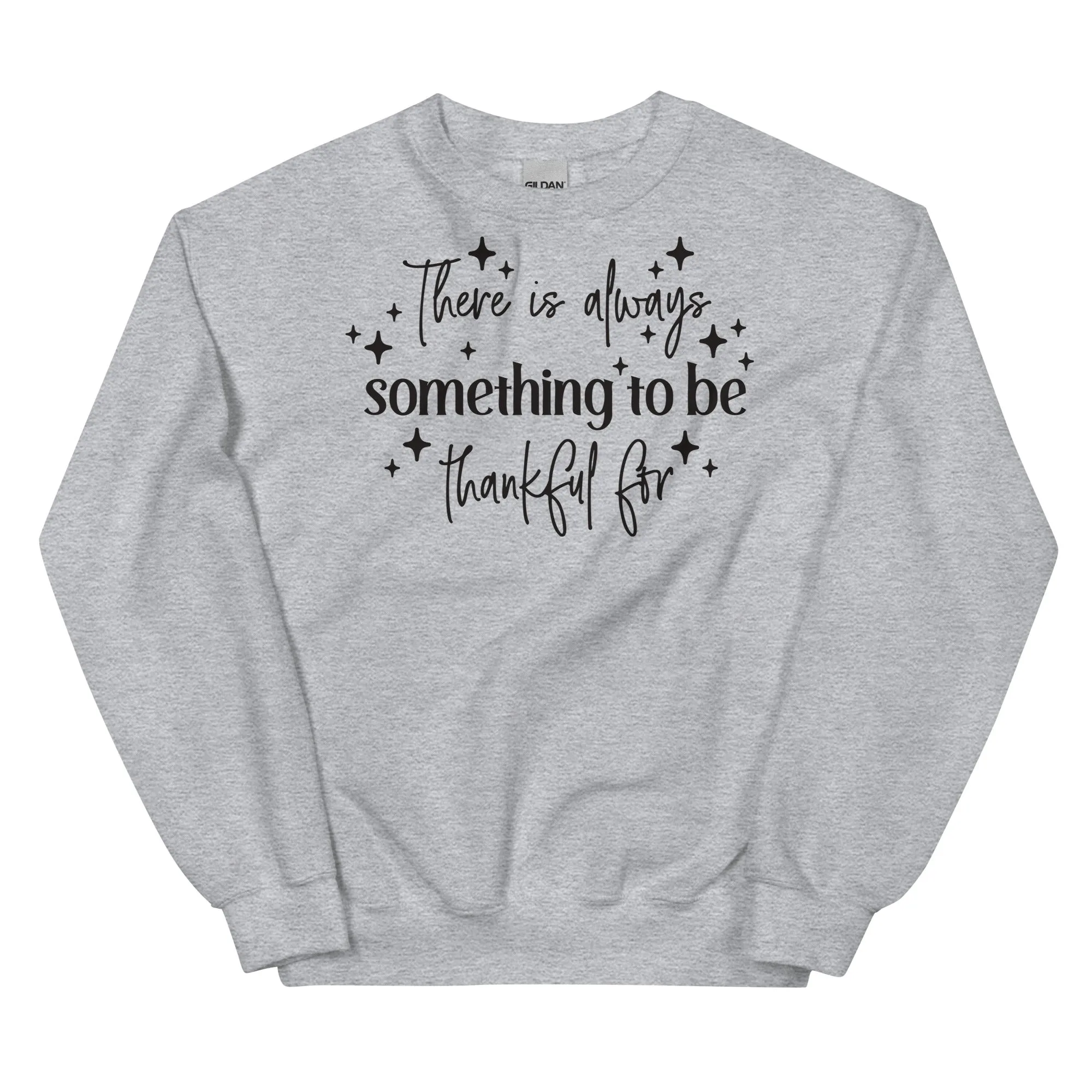 There Is Always Something to Be Thankful For Sweatshirt