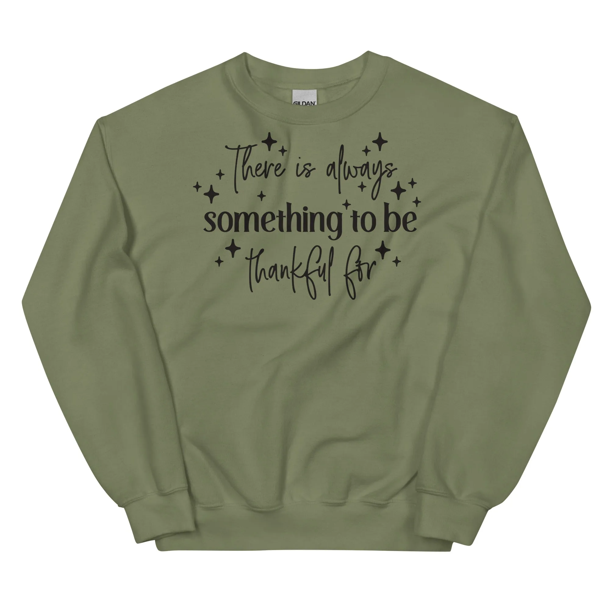 There Is Always Something to Be Thankful For Sweatshirt